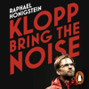 Klopp: Bring the Noise - Raphael Honigstein
