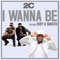 I Wanna Be (feat. Ruff and Smooth) - 2C lyrics