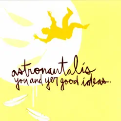 You and Yer Good Ideas - Astronautalis