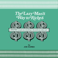 Joe Karbo - The Lazy Man's Way to Riches: DYNA/PSYC Can Give You Everything in the World You Really Want! (Unabridged) artwork