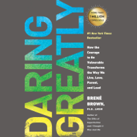 Brené Brown - Daring Greatly: How the Courage to Be Vulnerable Transforms the Way We Live, Love, Parent, and Lead (Unabridged) artwork