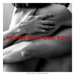 Never Without You (feat. Sean Ryan) - Single - ATB