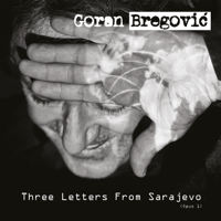 Goran Bregovic - Three Letters from Sarajevo (Deluxe Edition) artwork