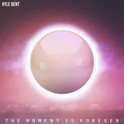 The Moment Is Forever by Kyle Bent album reviews, ratings, credits