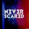 Never Scared - Samuel I Am lyrics