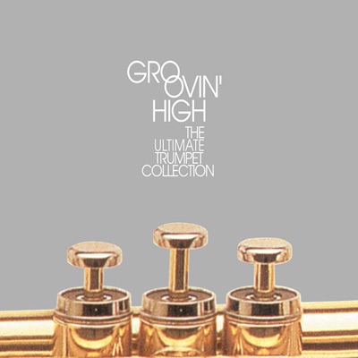 album cover Groovin' High: The Ultimate Trumpet Collection