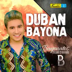 Bayonatos Super Clásicos - Duban Bayona Bayonatos Super Clásicos - Duban Bayona