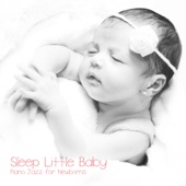 Sleep Little Baby - Piano Jazz for Newborns artwork
