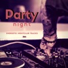 Party Night - (Energetic Nightclub Tracks)