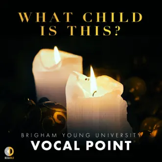 What Child Is This? - Single by BYU Vocal Point album reviews, ratings, credits