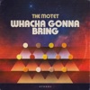 Whacha Gonna Bring - Single