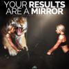 Your Results Are a Mirror (Motivational Speech) - Fearless Motivation