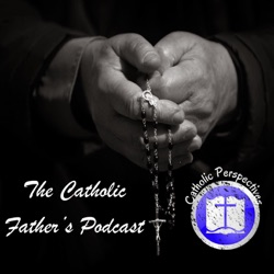 The Catholic Father's Podcast