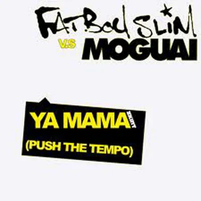 Ya Mama (Push the Tempo) (Moguai Remix) - Single - Fatboy Slim