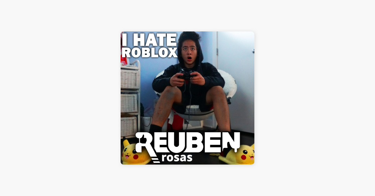 I Hate Roblox Single By Reuben Rosas On Apple Music - i hate roblox