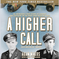 Adam Makos & Larry Alexander - A Higher Call: An Incredible True Story of Combat and Chivalry in the War-torn Skies of World War II artwork