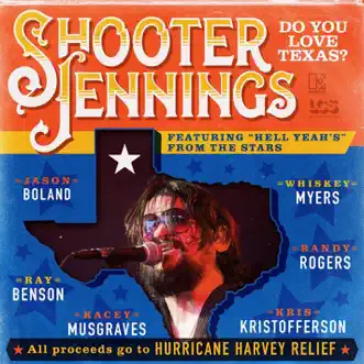 Do You Love Texas? (feat. Ray Benson, Jason Boland, Kris Kristofferson, Kacey Musgraves, Whiskey Myers, Randy Rogers) - Single by Shooter Jennings album reviews, ratings, credits