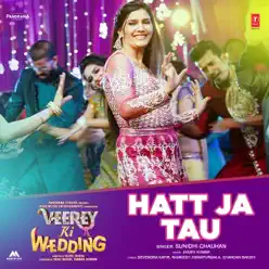 Hatt Ja Tau (From "Veerey Ki Wedding") - Single - Sunidhi Chauhan Hatt Ja Tau (From "Veerey Ki Wedding") - Single - Sunidhi Chauhan