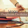 Daydream Emotions Yoga - Healing Chakras Hatha, Vinyasa and Kundalini Yoga Music, Amazing Soothing Music Mind Body Connection album lyrics, reviews, download