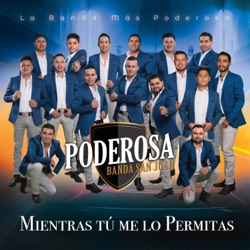 La Poderosa Banda San Juan - Mientras Tú Me lo Permitas