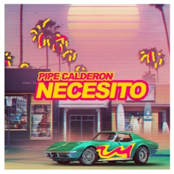 Pipe Calderón - Necesito