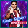 Khiladi Kumar's - Smashing Hits!!
