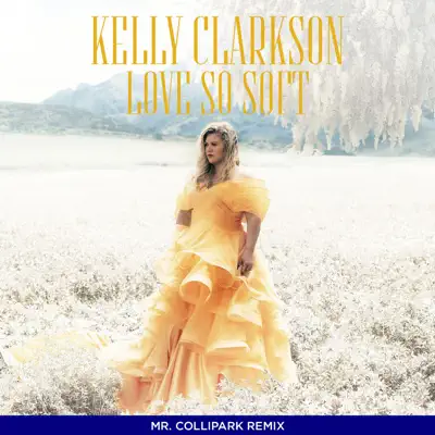 Love So Soft (Collipark Remix) - Single - Kelly Clarkson