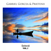 Selectii, Vol. 1 - Gabriel Gorcea & Prietenii