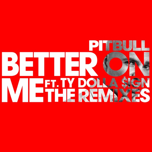 Better on Me (feat. Ty Dolla $ign) [The Remixes] - Single - Pitbull