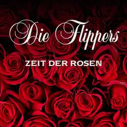 Zeit der Rosen - Die Flippers Zeit der Rosen - Die Flippers