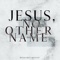 Jesus, No Other Name - Breakaway Ministries lyrics