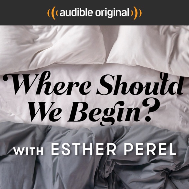Where Should We Begin? with Esther Perel by Audible on Apple Podcasts