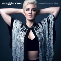 Maggie Rose - Change the Whole Thing artwork