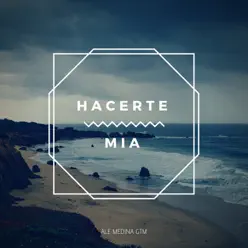 Hacerte Mia - Single - Ale Medina GTM