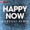 Happy Now - Power Music Workout lyrics