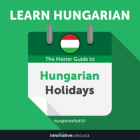 Innovative Language Learning, LLC - Learn Hungarian: The Master Guide to Hungarian Holidays for Beginners (Unabridged) artwork