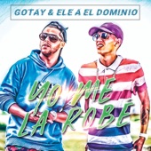 Gotay/El Dominio - Yo Me La Robé