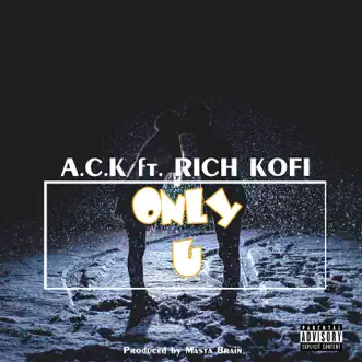 Only You (feat. Rich Kofi) - Single by A.C.K. album reviews, ratings, credits