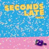 Seconds Late - Freak