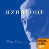 Plus bleu ... - Charles Aznavour