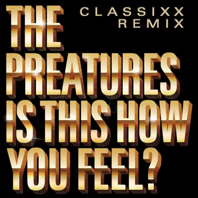 Is This How You Feel? (Classixx Remix) - Single - The Preatures