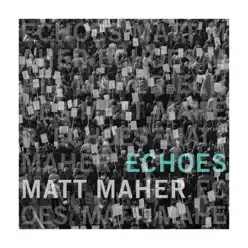 Echoes - Matt Maher