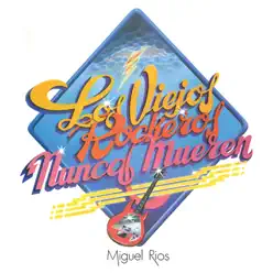 Los Viejos Rockeros Nunca Mueren (Remastered) - Miguel Ríos