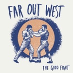 Far Out West - The Good Fight
