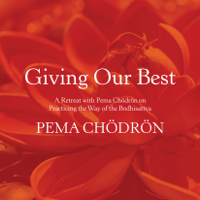 Pema Chödrön - Giving Our Best: A Retreat with Pema Chödrön on Practicing the Way of the Bodhisattva (Unabridged) artwork