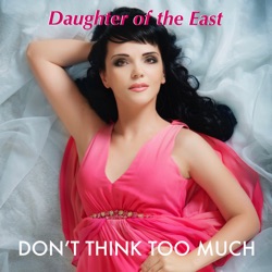 Daughter of the East - Don't Think Too Much