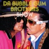 DA BUBBLE GUM BROTHERS