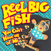 You Can't Have All of Me - Reel Big Fish