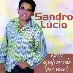 Estou Apaixonado por Você - Sandro Lúcio Estou Apaixonado por Você - Sandro Lúcio