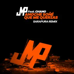 Anoche Soñé Que Me Querías (Sarapura Remix) [feat. Chano] - Single - DJ JMP